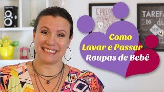 COMO LAVAR E PASSAR AS ROUPINHAS DO BEBÊ  Monica Romeiro [upl. by Eob]