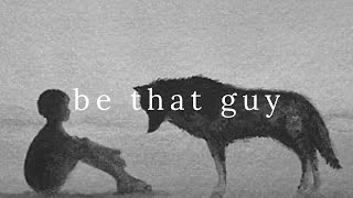 Be that guy [upl. by Morganica914]