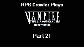 RPG Crawler Plays Vampire The Masquerade  Redemption  21 [upl. by Arikal2]