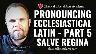 Pronouncing Ecclesiastical Latin Part 5 Salve Regina [upl. by Courtund]