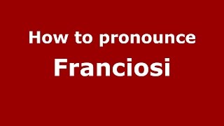 How to pronounce Franciosi ItalianItaly  PronounceNamescom [upl. by Petua161]