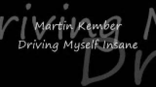 Martin Kember  Driving Myself Insane  Lyrics [upl. by Adlesirg452]