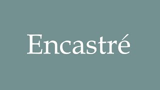 How to Pronounce Encastré Embedded Correctly in French [upl. by Odelle678]