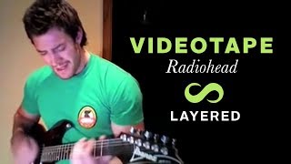 Videotape Radiohead Layered cover [upl. by Otho469]