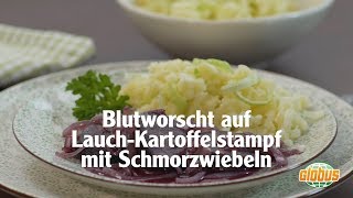 Kochen mit Globus  Blutworscht auf Lauch Kartoffelstampf mit Schmorzwiebeln [upl. by Ahsotan]