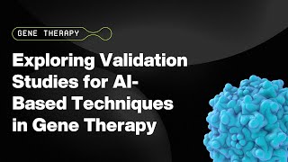 Webinar  Exploring Validation Studies for AIBased in silico Techniques in AAV Gene Therapy [upl. by Eniruam492]