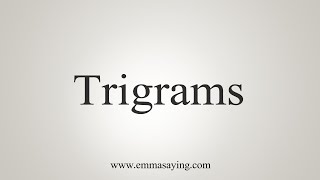 How To Say Trigrams [upl. by Riatsala632]