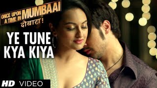 Yeh Tune Kya Kiya Once upon A Time In Mumbaai Dobara Song  Akshay Kumar Sonakshi Sinha Imran Khan [upl. by Assiral]