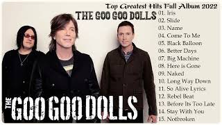 The Goo Goo Dolls Greatest Hits Full Album 2022  Best Songs of The Goo Goo Dolls 2022 [upl. by Dalis]