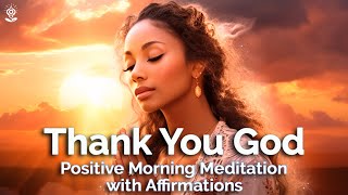 Positive Morning GUIDED MEDITATION amp AFFIRMATIONS Gratitude Peace and Joy Thank you God [upl. by Arhna]