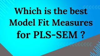 Which is the best Model Fit Measures for PLS SEM Analysis [upl. by Aarika353]