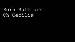 Born Ruffians  Oh Cecilia [upl. by Royo]