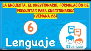 LA ENCUESTA EL CUESTIONARIO FORMULACIÓN DE PREGUNTAS SEMANA 26 Sexto Grado ESlengua [upl. by Nnalyrehs]