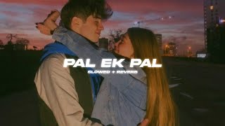 Pal Ek Pal Slowed  Reverb  SP Lofi [upl. by Belloir]