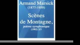 Armand Marsick  quotScènes de Montagnequot symphonic poem 1902 23 MUST HEAR [upl. by Ajet]