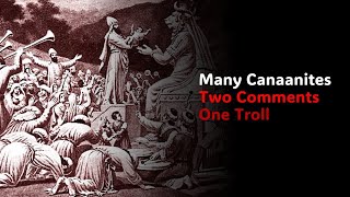 Many Canaanites Two Comments One Troll [upl. by Irra]