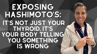 Exposing Hashimoto’s It’s Not Just Your Thyroid It’s Your Body Telling You Something is WRONG [upl. by Azilem]