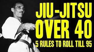 JiuJitsu Over 40 5 Rules to Roll Till 95 [upl. by Kaile]