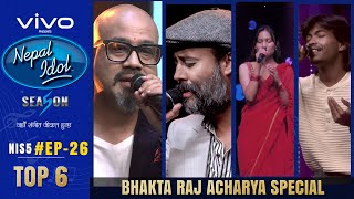 NEPAL IDOL  SEASON 5  BHAKTA RAJ ACHARYA SPECIAL  EPISODE 26  TOP 6  AP1HD [upl. by Minnaminnie247]