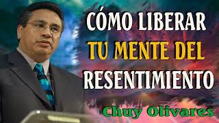 Chuy Olivares Predicas  Cómo Liberar Tu Mente Del Resentimiento [upl. by Jeunesse]