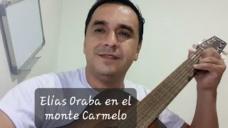 coros de alabanza con la guitarra  Elías Oraba en el monte Carmelo  La mayor [upl. by Laeira]