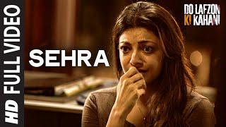 Sehra  Full Video Song  Do Lafzon Ki Kahani  Randeep Hooda Kajal Aggarwal  Kanika Kapoor [upl. by Halsted]