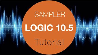 Logic Pro X 105 Sampler Tutorial [upl. by Wylma]