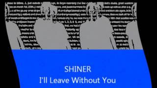 Shiner  Ill Leave Without You [upl. by Meredith461]