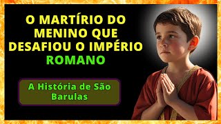 ✝️A História de São Barulas O MARTÍRIO DO MENINO QUE DESAFIOU O IMPÉRIO ROMANO🕊️ [upl. by Antonetta54]