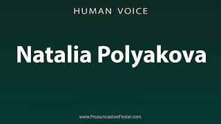 How To Pronounce Natalia Polyakova [upl. by Player]