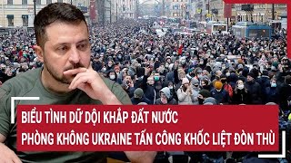 Điểm nóng Thế giới Biểu tình dữ dội lan rộng phòng không Ukraine tấn công khốc liệt [upl. by Zzaj]