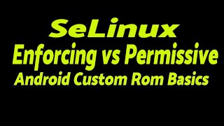 Android SeLinux  Enforcing vs Permissive  Android Custom Rom Basics [upl. by Pravit302]