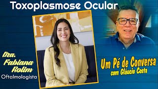 TOXOPLASMOSE OCULAR COM A DRA FABIANA ROLIM OFTALMOLOGISTA [upl. by Varin]