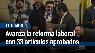 Avanza la aprobación de la reforma laboral 33 artículos han sido aprobados  El Tiempo [upl. by Alywt]