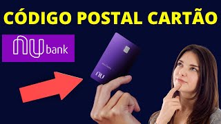 CÓDIGO POSTAL CARTÃO NUBANK [upl. by Amaryl]