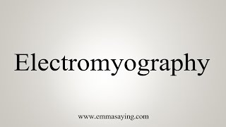 How To Say Electromyography [upl. by Nabal721]