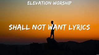 Shall Not Want Lyrics  Elevation Worship Lyrics  Champion Hosanna Glorious Day [upl. by Huntington906]