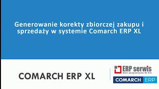 Tworzenie zbiorczej korekty sprzedaży i zakupu w programie Comarch ERP XL [upl. by Sevein]