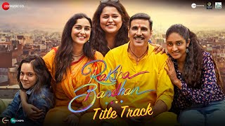 Raksha Bandhan  Title Track  Akshay Kumar amp Bhumi Pednekar  Shreya Ghoshal Himesh R Irshad K [upl. by Selin]