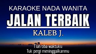 Jalan Terbaik  Kaleb J Karaoke Female Key  Nada Wania 5 [upl. by Leitnahs]