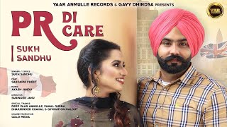 PR DI CARE  SUKH SANDHU  AKASH JANDU  LATEST SONG 2018  YAAR ANMULLE RECORDS [upl. by Nnyre]