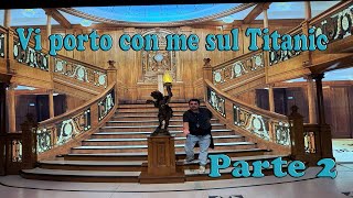 VI PORTO CON ME SUL TITANIC  Parte 2 [upl. by Tireb]