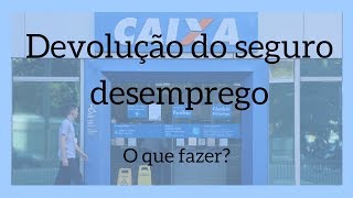 DEVOLUÇÃO DO SEGURO DESEMPREGO – O QUE FAZER [upl. by Harlamert545]