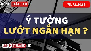 🔴LIVESTREAM 10122024  Ý TƯỞNG LƯỚT NGẮN HẠN   NHẬN ĐỊNH THỊ TRƯỜNG [upl. by Wira]