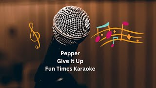 Pepper  Give It Up Karaoke  Fun Times Karaoke [upl. by Anirak427]