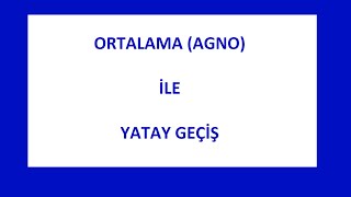 ORTALAMA AGNO İLE YATAY GEÇİŞ [upl. by Froemming]