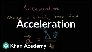 Acceleration  Onedimensional motion  Physics  Khan Academy [upl. by Eednahs808]