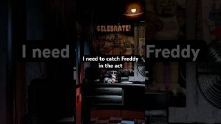 I need to catch Freddy in the act [upl. by Alexandr]