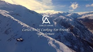 Carlos André Cooking for Friends in Andermatt OFFICIAL VIDEO [upl. by Bazil327]