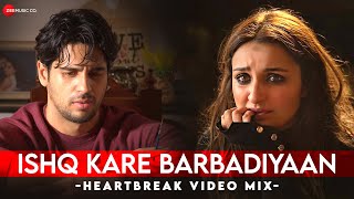 Ishq Kare Barbadiyaan  Sidharth Malhotra amp Parineeti Chopra  Heartbreak Video Mix [upl. by Gabbi]